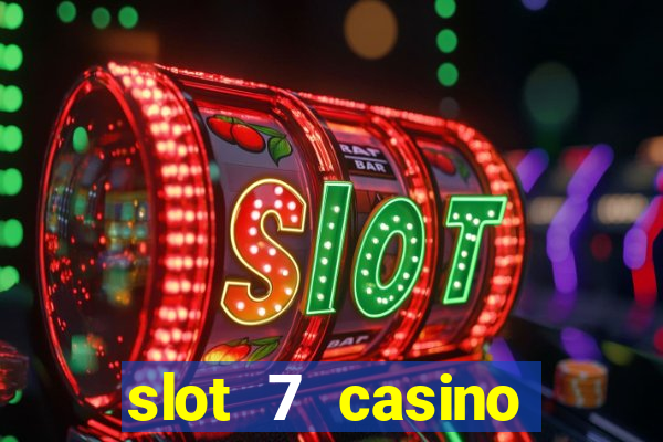 slot 7 casino bonus codes