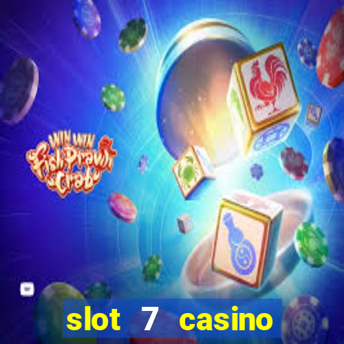 slot 7 casino bonus codes