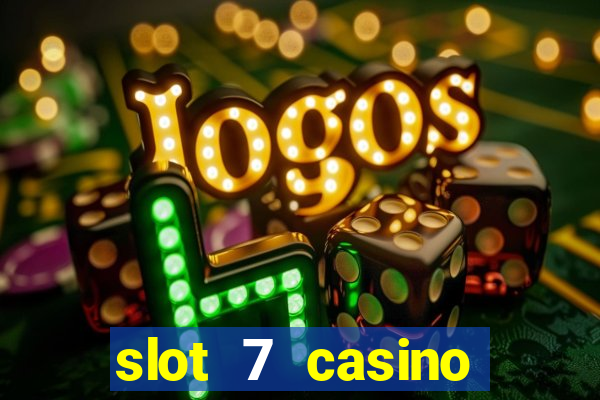 slot 7 casino bonus codes