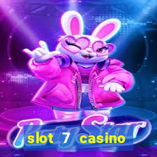 slot 7 casino bonus codes