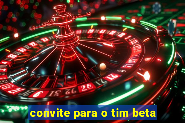 convite para o tim beta