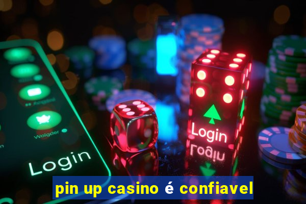 pin up casino é confiavel