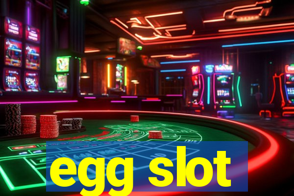 egg slot