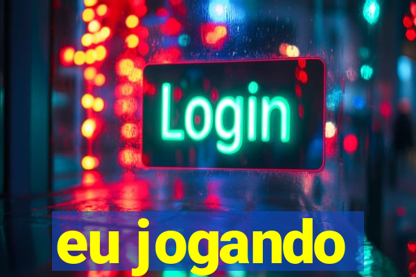 eu jogando