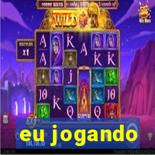 eu jogando