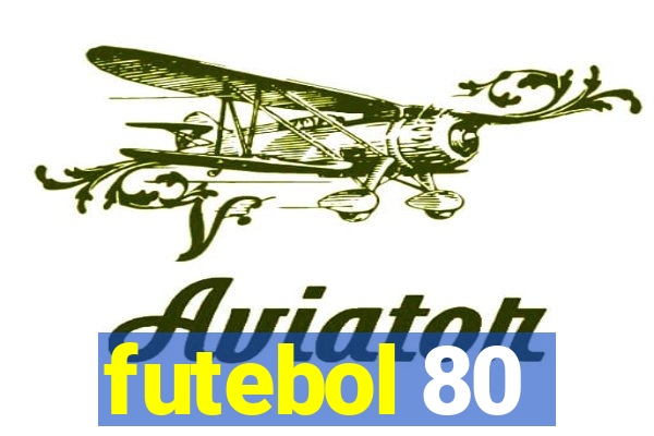 futebol 80