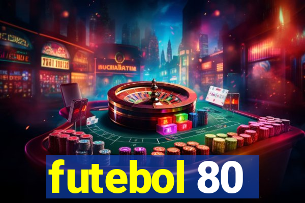 futebol 80