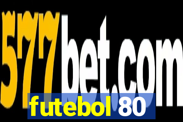 futebol 80