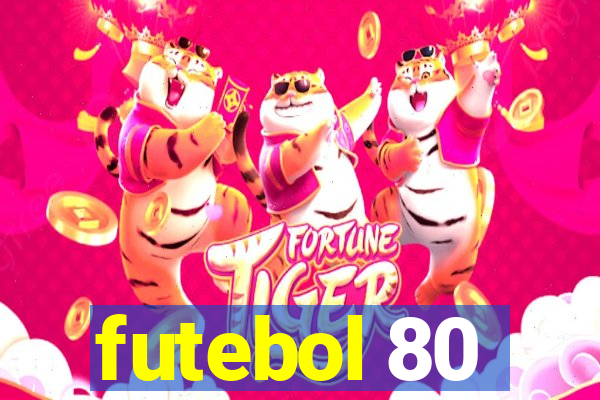 futebol 80