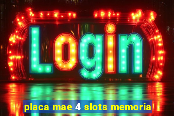 placa mae 4 slots memoria