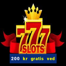 200 kr gratis ved registrering casino