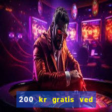 200 kr gratis ved registrering casino