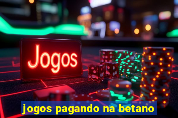 jogos pagando na betano