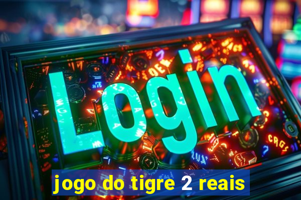 jogo do tigre 2 reais