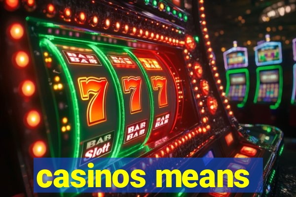 casinos means