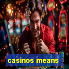 casinos means