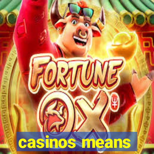 casinos means