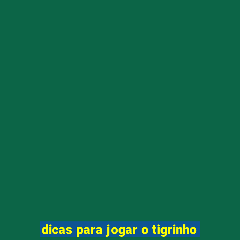 dicas para jogar o tigrinho