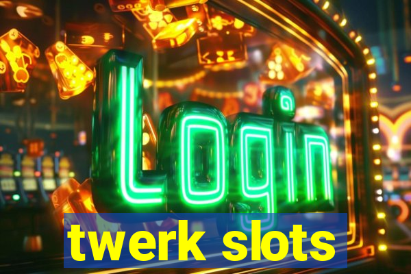 twerk slots