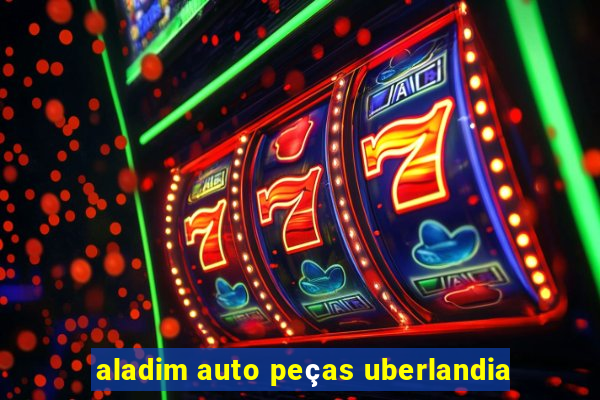 aladim auto peças uberlandia