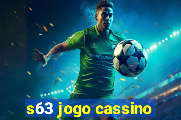 s63 jogo cassino