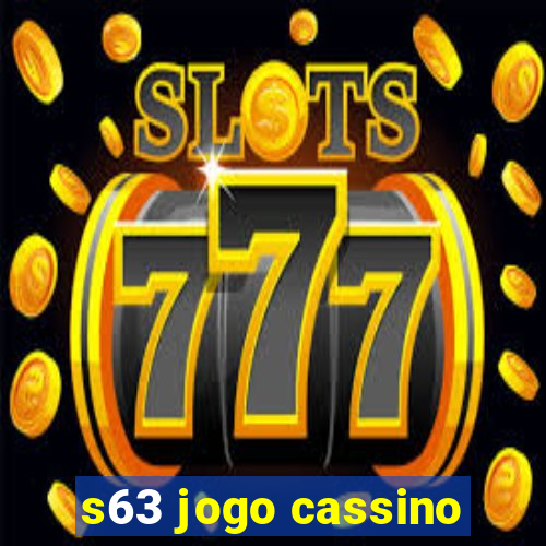 s63 jogo cassino