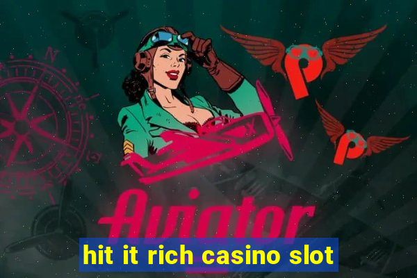 hit it rich casino slot