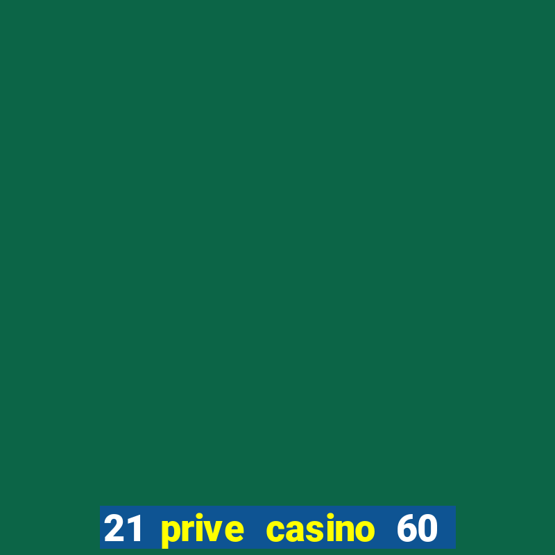 21 prive casino 60 free spins code