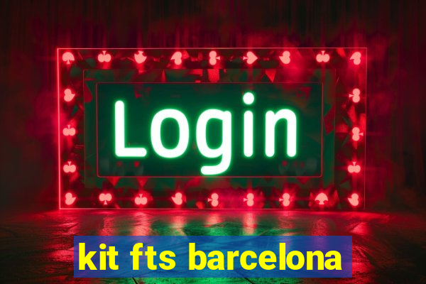 kit fts barcelona