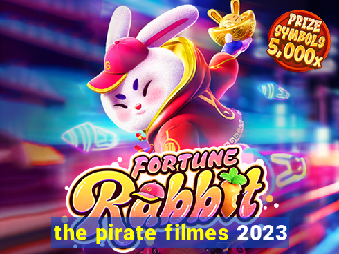 the pirate filmes 2023