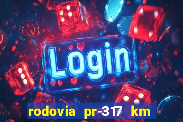 rodovia pr-317 km 155 onde fica