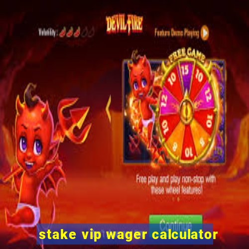 stake vip wager calculator