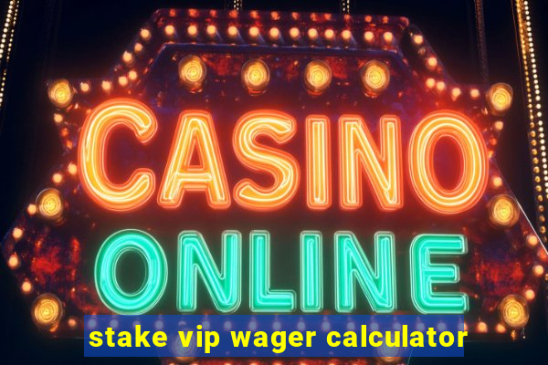 stake vip wager calculator