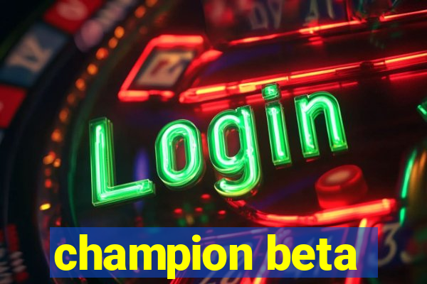 champion beta