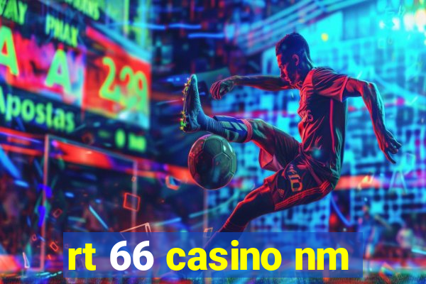 rt 66 casino nm