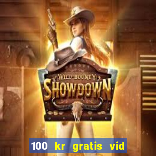 100 kr gratis vid registrering casino