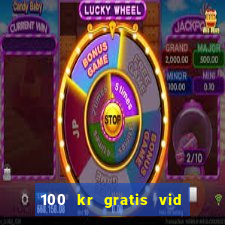 100 kr gratis vid registrering casino