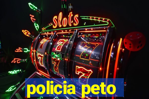 policia peto