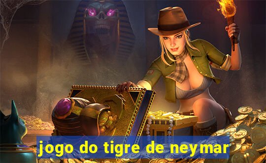 jogo do tigre de neymar