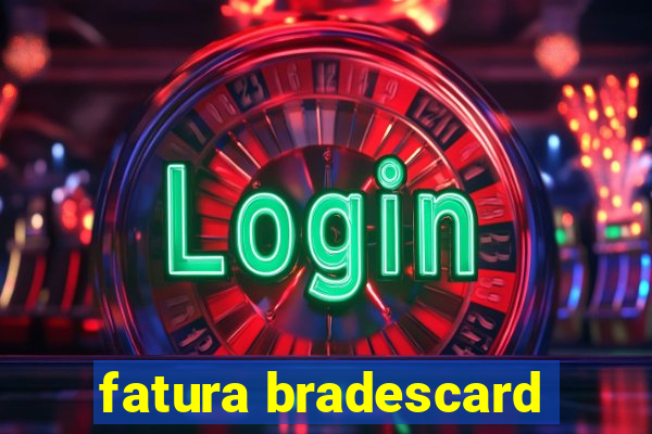 fatura bradescard