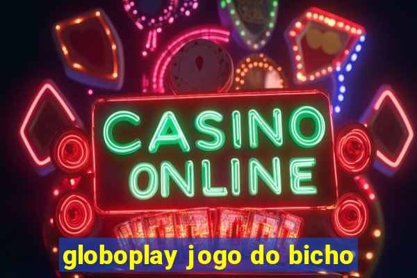 globoplay jogo do bicho