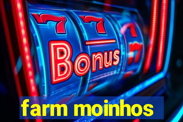 farm moinhos