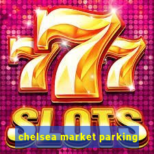 chelsea market parking