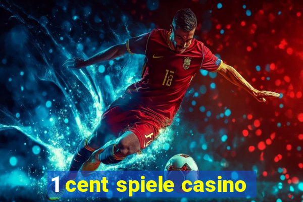 1 cent spiele casino