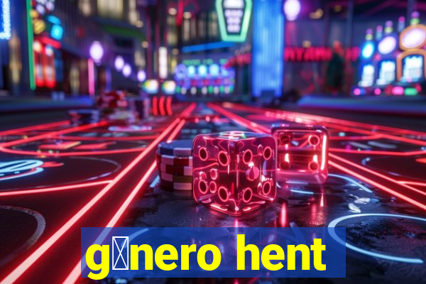 g锚nero hent