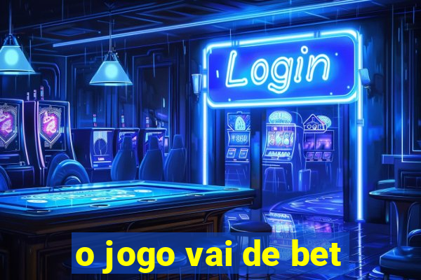 o jogo vai de bet