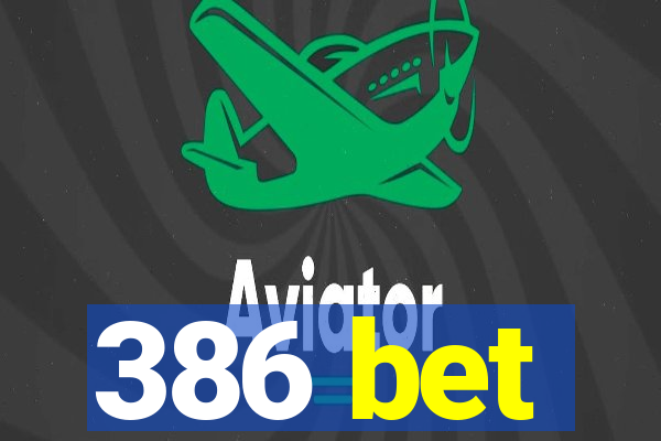 386 bet