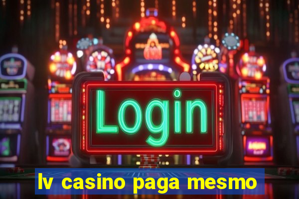 lv casino paga mesmo