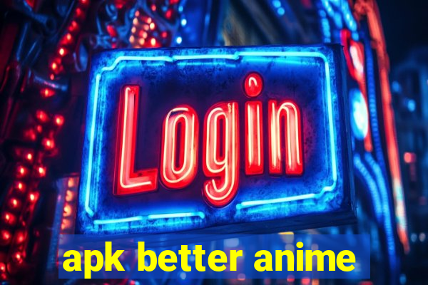 apk better anime