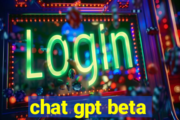 chat gpt beta